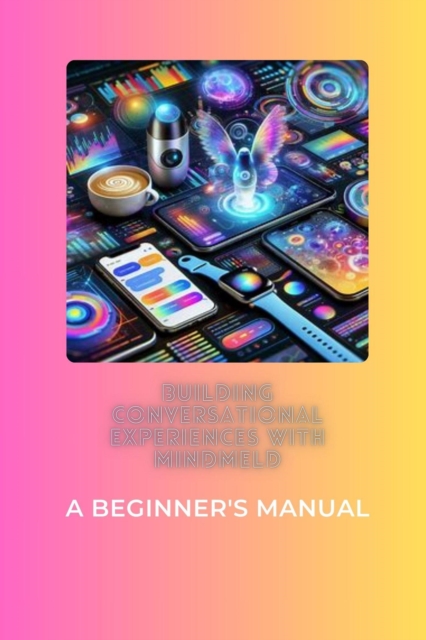 Building Conversational Experiences with MindMeld: A Beginner's Manual