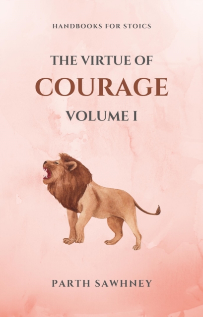Virtue of Courage: Volume I