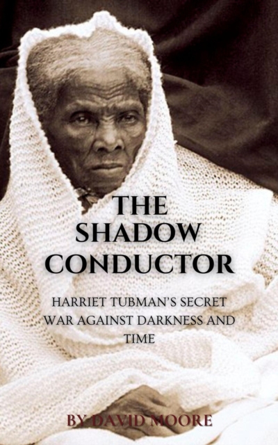 Shadow Conductor: Harriet Tubman's Secret War Against Darkness and Time