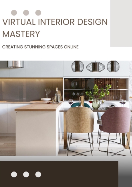 Virtual Interior Design Mastery: Creating Stunning Spaces Online