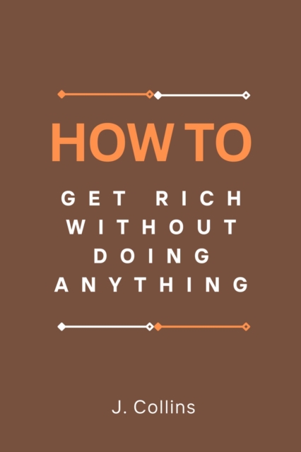 How to Get Rich Without Doing Anything