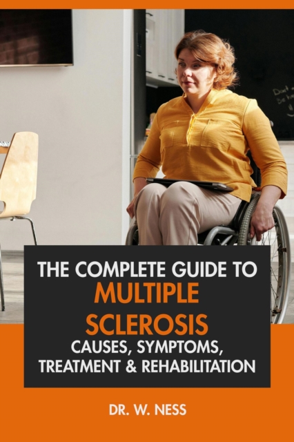 Complete Guide to Multiple Sclerosis: Causes, Symptoms, Treatment & Rehabilitation