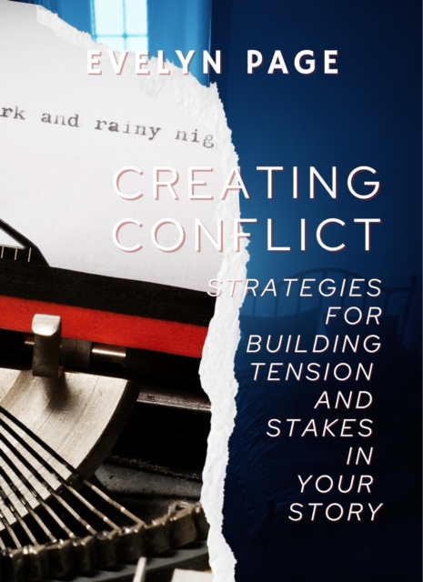Creating Conflict: Strategies for Building Tension and Stakes in Your Story