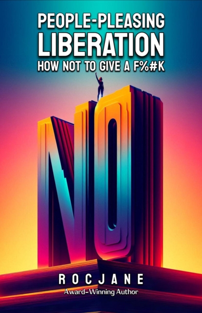 People Pleasing Liberation: How Not to Give a F%#k