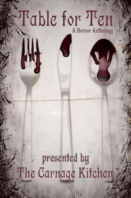Carnage Kitchen Presents: Table For Ten, A Horror Anthology