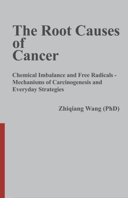 Root Causes of Cancer: Chemical Imbalance and Free Radicals -  Cancer Mechanisms and Everyday Strategies