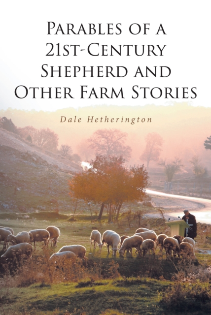 Parables of a 21st-Century Shepherd and Other Farm Stories