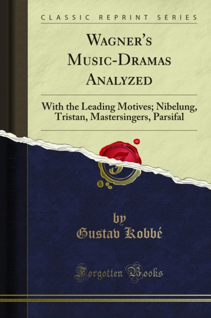 Wagner's Music-Dramas Analyzed