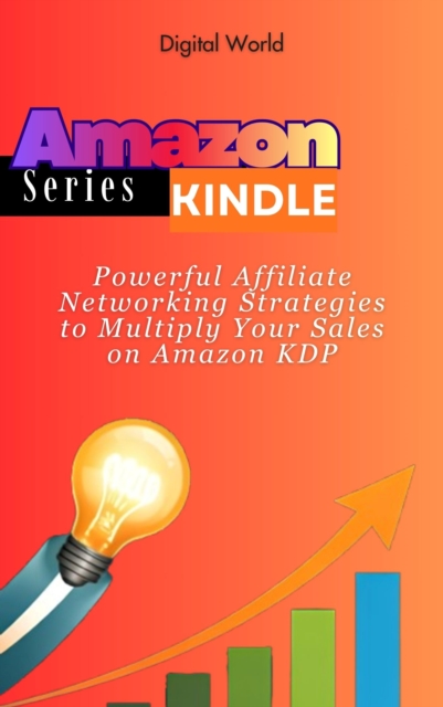 Powerful Affiliate Networking Strategies to Multiply Your Sales on Amazon KDP