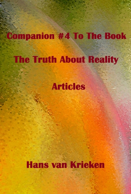 Companion #4 To The Book The Truth About Reality; Articles