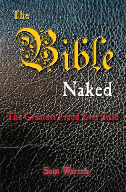 Bible Naked, the Greatest Fraud Ever Told