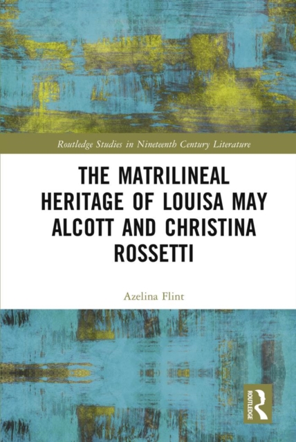 Matrilineal Heritage of Louisa May Alcott and Christina Rossetti
