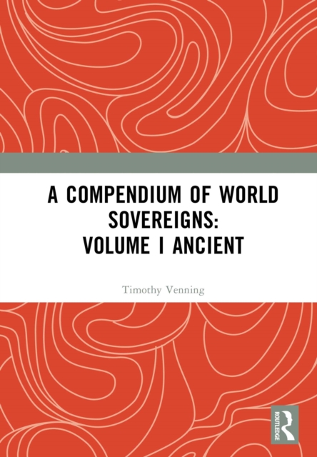 Compendium of World Sovereigns: Volume I Ancient