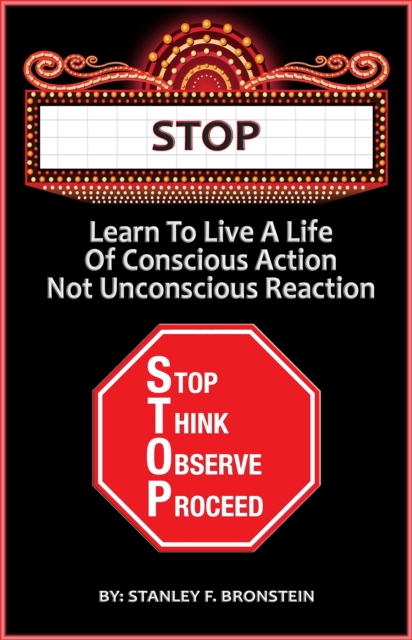 Stop - Learn To Live A Life Of Conscious Action, Not Unconscious Reaction