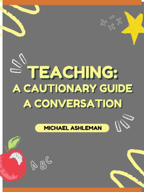Teaching: A Cautionary Guide A Conversation