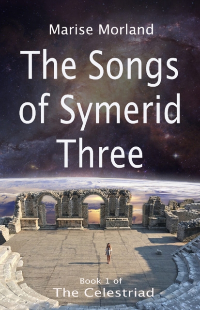 Songs of Symerid Three: The Celestriad Book 1