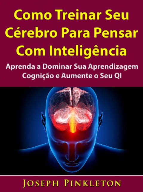 Como Treinar Seu Cérebro Para Pensar Com Inteligência