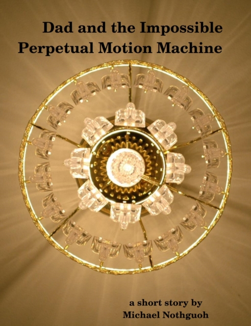 Dad and the Impossible Perpetual Motion Machine