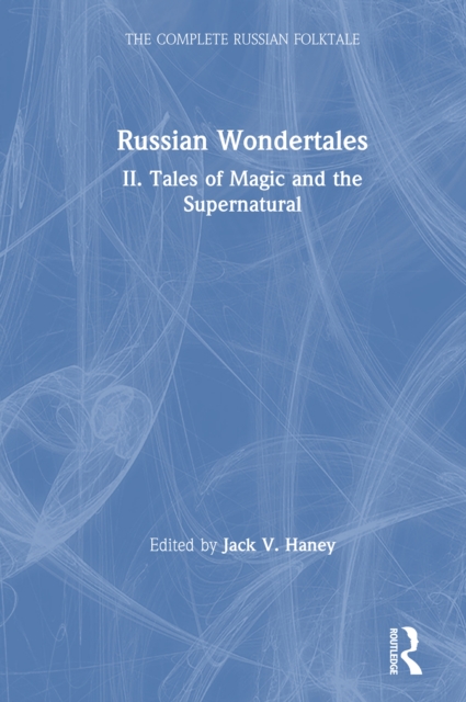 Complete Russian Folktale: v. 4: Russian Wondertales 2 - Tales of Magic and the Supernatural