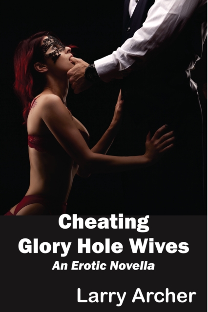 Cheating Glory Hole Wives: Cuckold Hotwife Series #7