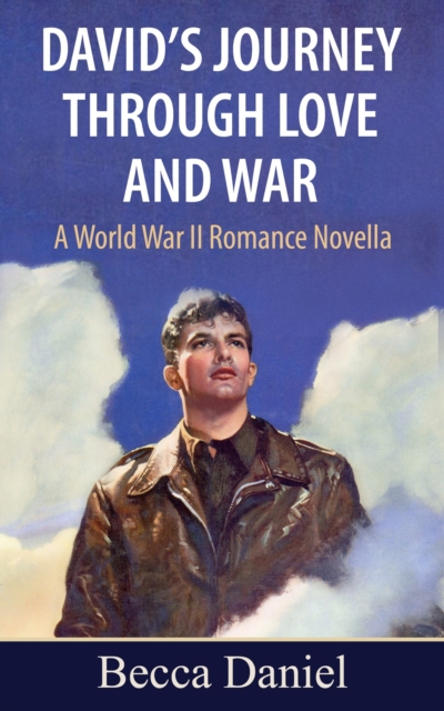 David's Journey Through Love and War: A World War II Romance Novella