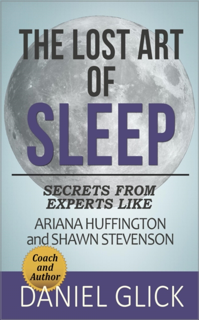 Lost Art of Sleep: Secrets from Experts Like Ariana Huffington and Shawn Stevenson