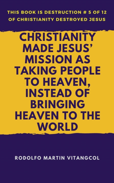 Christianity Made Jesus' Mission As Taking People to Heaven, Instead of Bringing Heaven to the World
