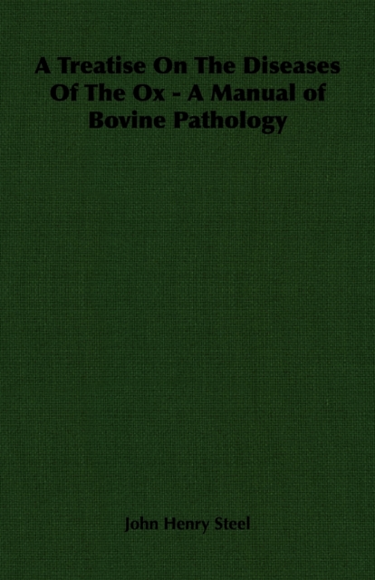 Treatise on the Diseases of the Ox - A Manual of Bovine Pathology