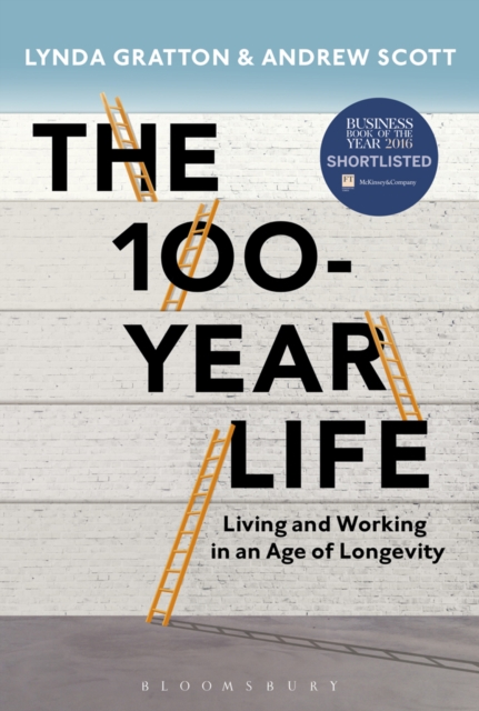 The 100-Year Life : Living and Working in an Age of Longevity