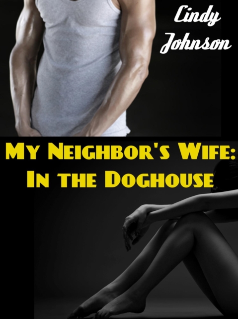 Neighbor's Wife: In the Doghouse