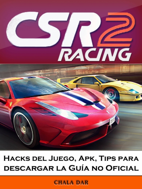 CSR Racing 2 Hacks del Juego, Apk, Tips para descargar la Guía no Oficial