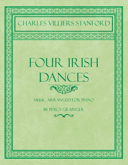 Four Irish Dances - Music Arranged for Piano by Percy Grainger