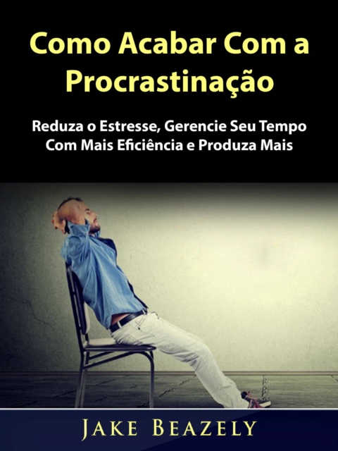 Como Acabar Com a Procrastinacao