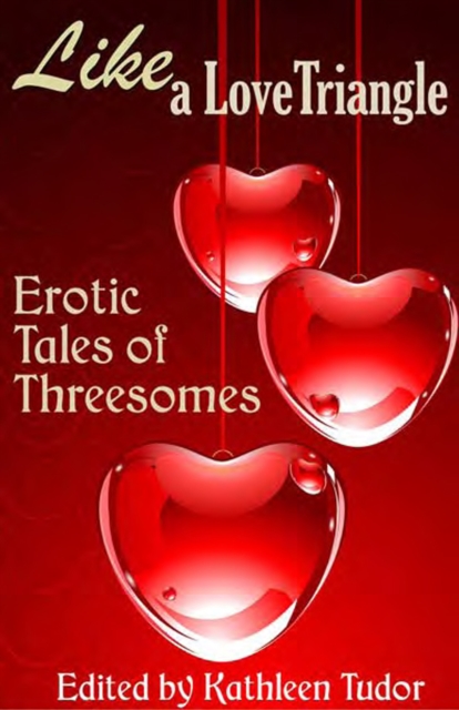Like a Love Triangle: Erotic Tales of Threesomes