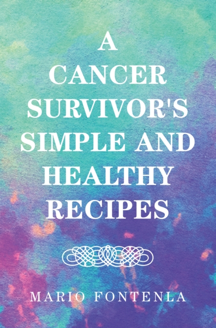 Cancer Survivor's Simple and Healthy Recipes