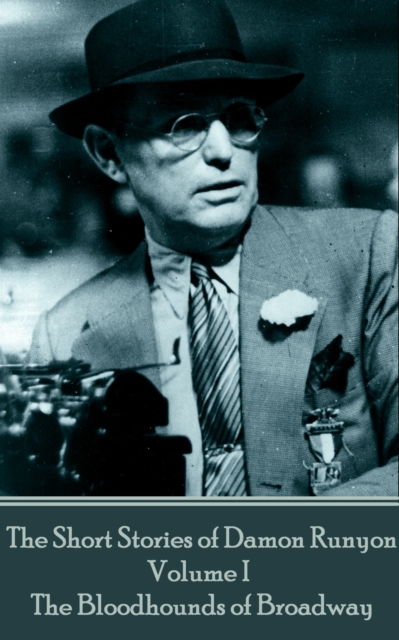 Short Stories of Damon Runyon - Volume I - The Bloodhounds of Broadway