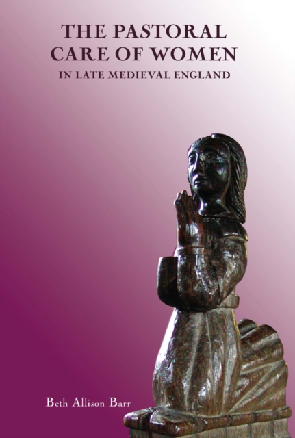 Pastoral Care of Women in Late Medieval England
