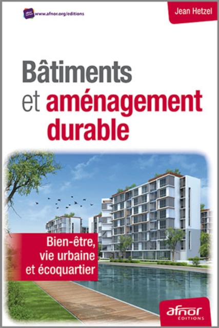 Bâtiments et aménagements durables - Bien-être, vie urbaine et écoquartier