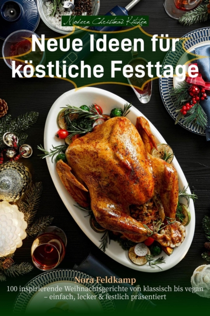 Modern Christmas Kitchen - Neue Ideen fur kostliche Festtage