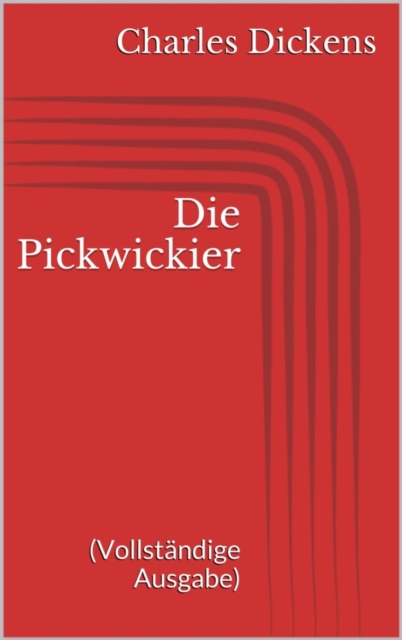 Die Pickwickier (Vollstandige Ausgabe)