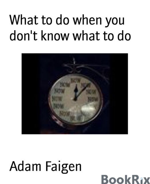 What to do when you don't know what to do