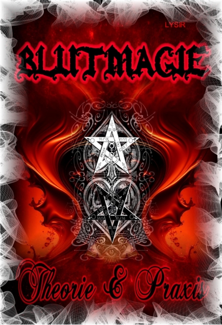 BLUTMAGIE - Die Geheimnisse des Blutes in der praktischen Magie - Theorie und Praxis