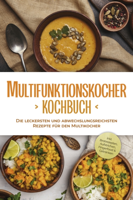 Multifunktionskocher Kochbuch: Die leckersten und abwechslungsreichsten Rezepte für den Multikocher - inkl. Brotrezepten, Aufstrichen, Fingerfood & Getränken