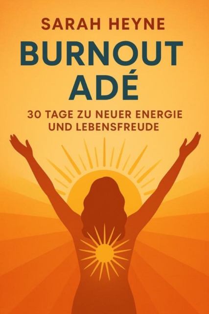 Burnout Adé – 30 Tage zu neuer Energie und Lebensfreude