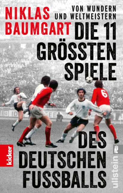 Von Wundern und Weltmeistern: Die 11 größten Spiele des deutschen Fußballs