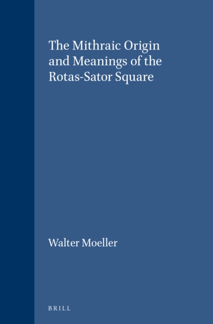 Mithraic Origin and Meanings of the Rotas-Sator Square