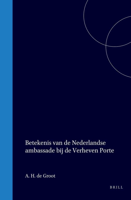 De betekenis van de nederlandse ambassade bij de verheven porte voor de studie van het Turks in de 17de en 18de eeuw