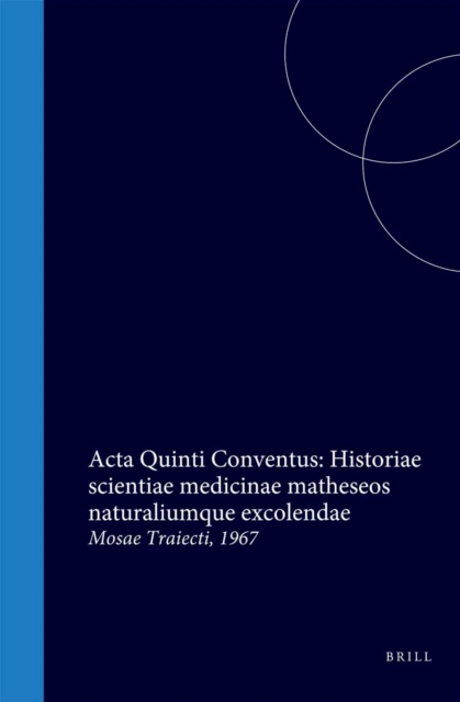 Acta Quinti Conventus: Historiae scientiae medicinae matheseos naturaliumque excolendae