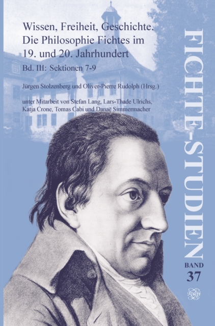 Wissen, Freiheit, Geschichte: Die Philosophie Fichtes im 19. und 20. Jahrhundert. Band III