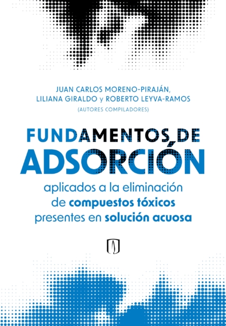 Fundamentos de adsorcion aplicados a la eliminacion de compuestos toxicos presentes en solucion acuosa